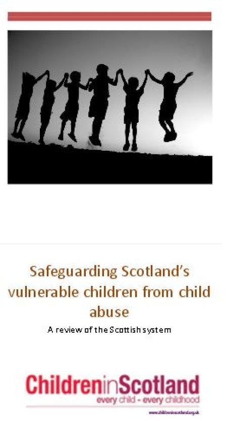 Safeguarding Scotland's vulnerable children from child abuse Safeguarding Scotland's vulnerable children from child abuse